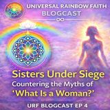 Sisters Under Siege: Countering the Myths of "What Is a Woman?" | URF  Ep 4