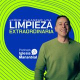 ¿Cómo alcanzar una limpieza extraordinaria? I Pastor David Cañas