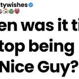 When was it time to stop being Mr. Nice Guy