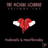 The Mogul Lounge Episode 141: Podcasts & Heartbreaks
