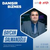 Baycan Salmanoğlu ilə müsahibə I Danışır Biznes #25