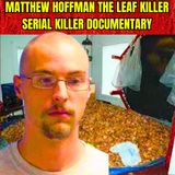 Matthew Hoffman The Leaf Killer - Serial Killer Documentary
