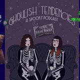 Ghoulish Tendencies Podcast Gets Spooky