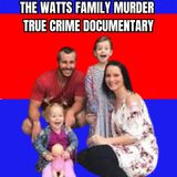 The Watts Family Murder [True Crime Documentary]