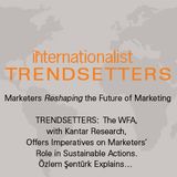 The WFA, with Kantar Research, Offers Imperatives on Marketers’ Role in Sustainable Actions. Özlem Şentürk Explains…