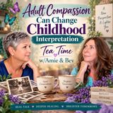 Episode #332: Adult Compassion Can Change Childhood Interpretation