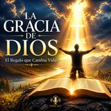 #Episodio28 | ¿Qué es la Gracia de Dios? | El Regalo que Puede Cambiar Tu Vida