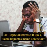 #8 - Especial Estresse: O Que é, Como Impacta e Como Gerenciar?