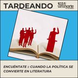 Encuéntate :: El poder en tinta: cuando la política se convierte en literatura