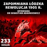 #233 Powstanie łódzkie 1905 r. – bunt wściekłego ludu | dr Sebastian Adamkiewicz