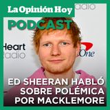 Ed Sheeran reacciona a la polémica expulsión de Macklemore de su gira.
