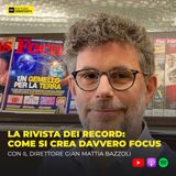 363 - La rivista dei record: come si crea davvero Focus con il Direttore Gian Mattia Bazzoli