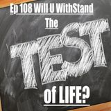 108. Will U With Stand The Test of Life?