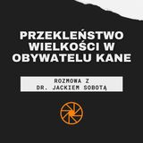 Przekleństwo wielkości w "Obywatelu Kane" (1941) [ft. dr Jacek Sobota]