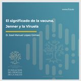 Sesión III "El significado de la Vacuna. Jenner y la Viruela" con D. José Manuel López Gómez