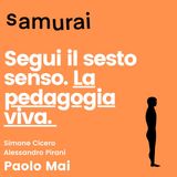 EP1 - Segui il sesto senso. La pedagogia viva - con Paolo Mai