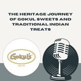 The Heritage Journey Of Gokul Sweets And Traditional Indian Treats