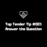 Top Tender Tip #001: Answer the question