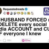 [FULL STORY] My HUSBAND FORCED me to DELETE every social media ACCOUNT and CUT OFF everyone I knew - Requested Reads