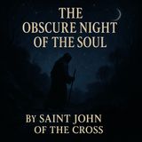 The Obscure Night of the Soul by Saint John of the Cross | A Mystical Journey Through Spiritual Darkness read by Ed Humpal  Full Audio Book
