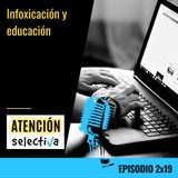 CAPÍTULO 2x19 - Infoxicación y educación