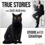 True Stories #430 - Catastrophe
