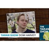 The Taran Show 14 | Dom Harvey Interview