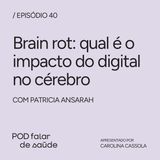 #040 Brain rot: impacto do digital no cérebro