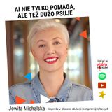 "AI nie tylko pomaga, ale też dużo psuje". Jowita Michalska