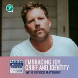 Embracing Joy, Grief, and Identity with Patrick Mayberry