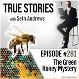 True Stories #281 - The Green Honey Mystery
