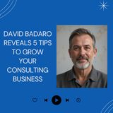 David Badaro Reveals 5 Tips to Grow Your Consulting Business