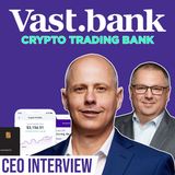 326. Vast Bank CEO Interview | Crypto Trading Bank
