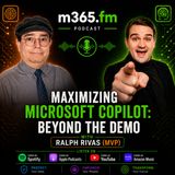 Maximizing Microsoft Copilot: Beyond the Demo with Ralph Rivas [MVP]