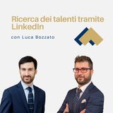 078 - Ricerca dei talenti tramite Linkedin con Luca Bozzato