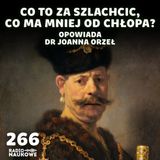 #266 Szlachta pracuje – skromnie i bez wygód, za to z kodeksem honorowym i pochodzeniem | dr Joanna Orzeł