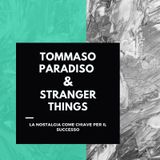 Tommaso Paradiso & Stranger Things - La nostalgia come chiave per il successo