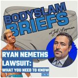 RYAN NEMETHS LAWSUIT: WHAT YOU NEED TO KNOW (Bodyslam Briefs 2.26.25) W/ @DosEvil