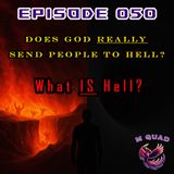 Episode 050 - Does God REALLY Send People to Hell? (with Pastor Jeremy)