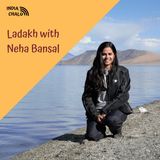 Ladakh with Neha Bansal