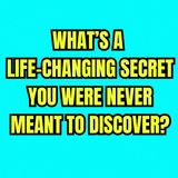 What’s a Life-Changing Secret You Were Never Meant to Discover?