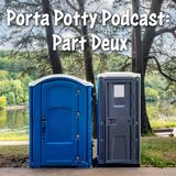 Porta Potty Podcast: Part Deux