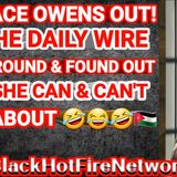 CANDACE OWENS OUT! AT THE DAILY WIRE SHE F AROUND & FOUND OUT WHO SHE CAN & CAN'T TALK ABOUT
