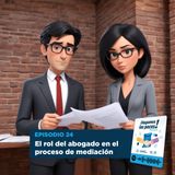 El rol del abogado en el proceso de mediación | T1E24