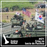 Xadrez Verbal #471 Crise na bacia do Pacífico