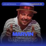 #Episodio250 | Marvin Santiago: La Historia de “El Sonero del Pueblo” | Los Uniformados