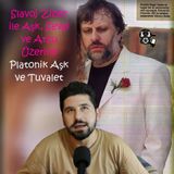 Slavoj Žižek: Aşk, Sevgi ve Arzu Üzerine (4) - Platonik Aşk ve Tuvalet (FİNAL)