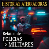 RELATOS ATERRADORES DE MILITARES Y POLICIAS / TERROR EN LAS SIERRAS Y LLAMADAS DE TERROR A LA POLICIA / L.C.E.