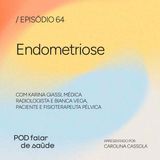 #064 Endometriose: a dor invalidada de milhares de mulheres