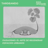 Paisajismo :: El arte de regenerar espacios urbanos. INVITADO: David Escaf